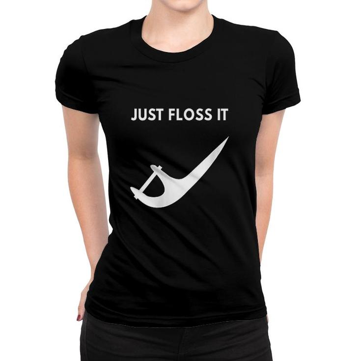 Just Floss It Funny Design For A Dentist Women T-shirt