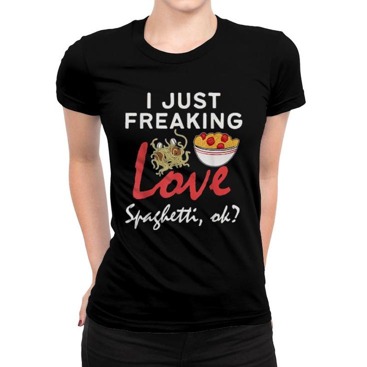 Just Freaking Love Spaghetti  Women T-shirt