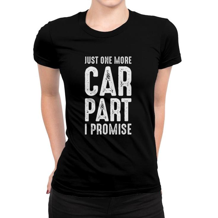 Just One More Car Part I Promise Funny Gear Head Women T-shirt