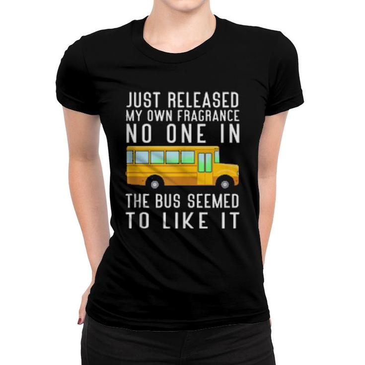 Just Released My Own Fragrance School Bus Driver  Women T-shirt