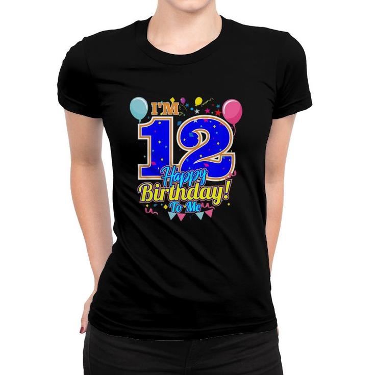 Kids I'm 12 Years Old Happy Birthday To Me 12Th Birthday Women T-shirt