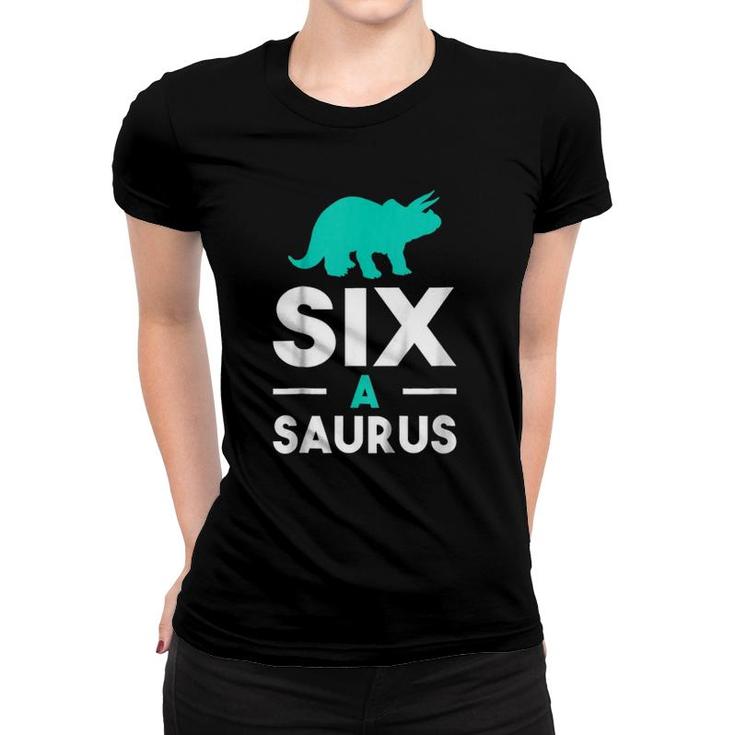 Kids Six A Saurus - Funny Cute 6Th Birthday Dinosaur Women T-shirt