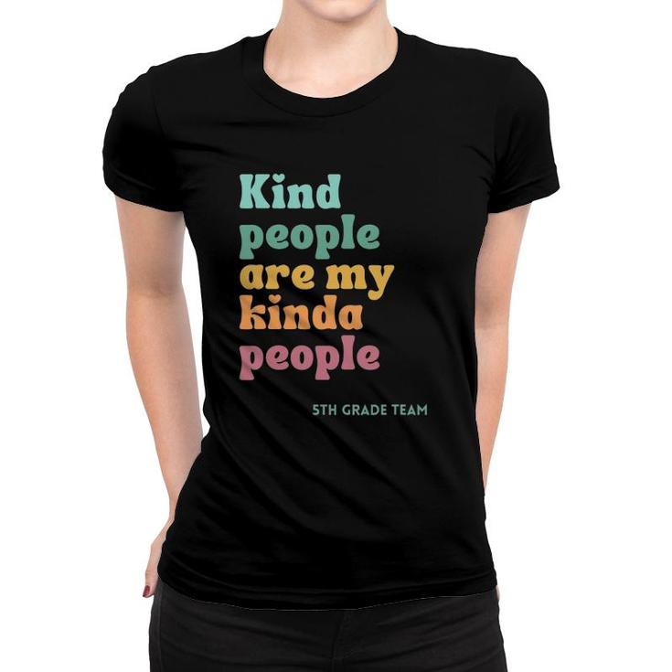 Kind People Are My Kind Of People Teacher 5Th Grade Team Women T-shirt