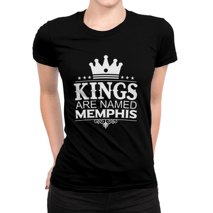 Kings Are Named Memphis Funny Personalized Name Men Gift Women T-shirt