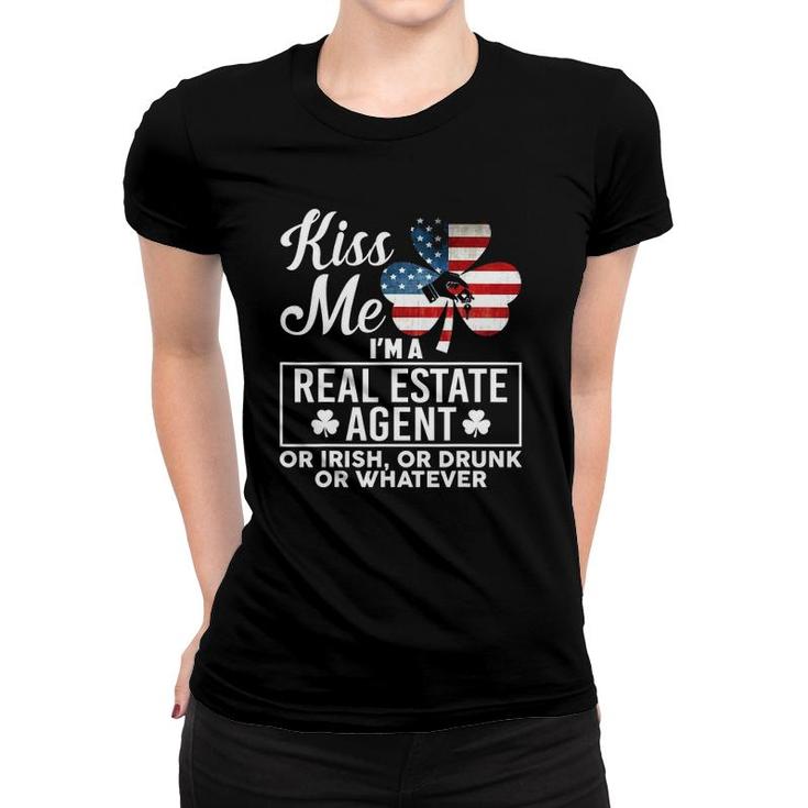Kiss Me I'm A Real Estate Agent Or Irish Or Drunk Whatever Women T-shirt