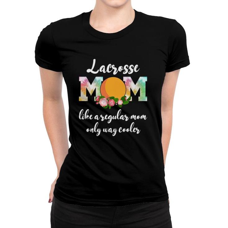 Lacrosse Mom Like A Regular Mom Only Way Cooler Lacrosse Women T-shirt