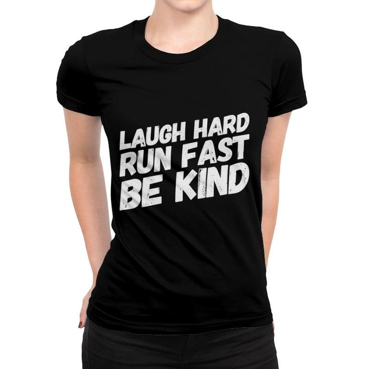 Laugh Hard Run Fast Be Kind Gift For Runners Women T-shirt