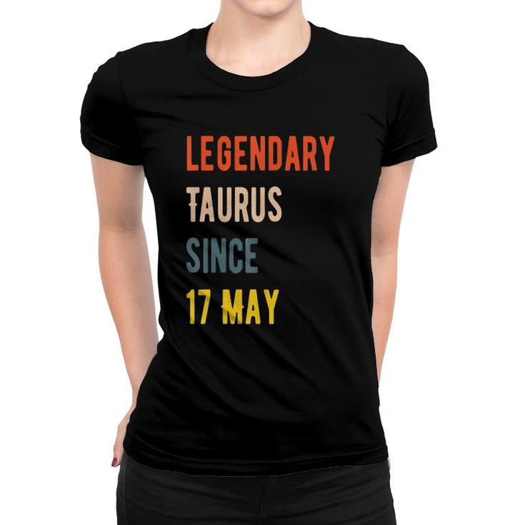 Legendary Taurus Since 17 May Women T-shirt
