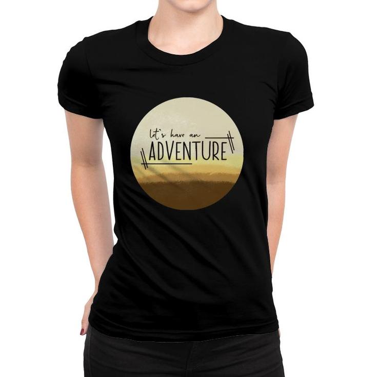 Let&39S Have An Adventure Desert Women T-shirt