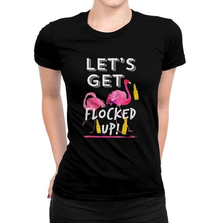 Let's Get Flocked Up Funny Flamingo Drinking Party  Tee Women T-shirt