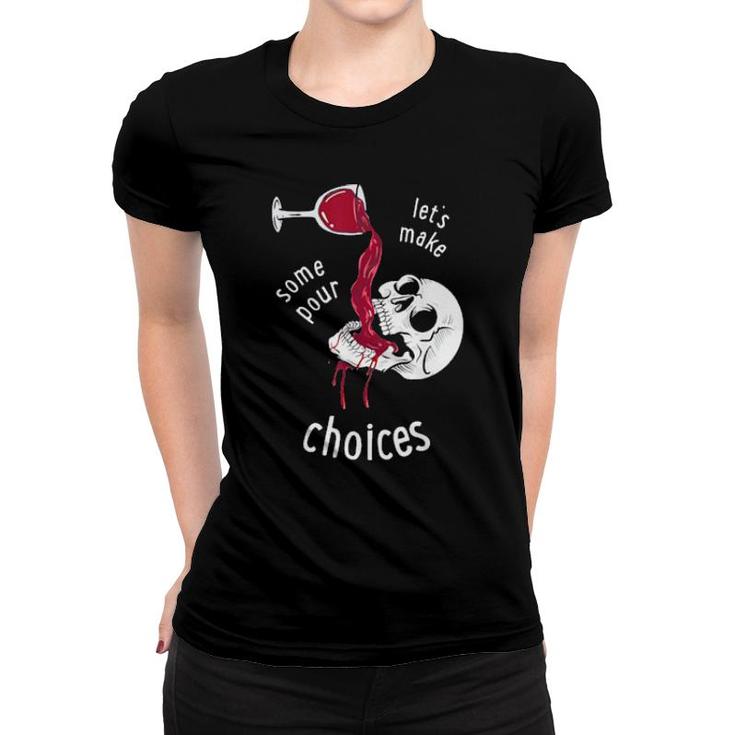 Let’S Make Some Pour Choices Skull Skeleton Halloween Tee  Women T-shirt