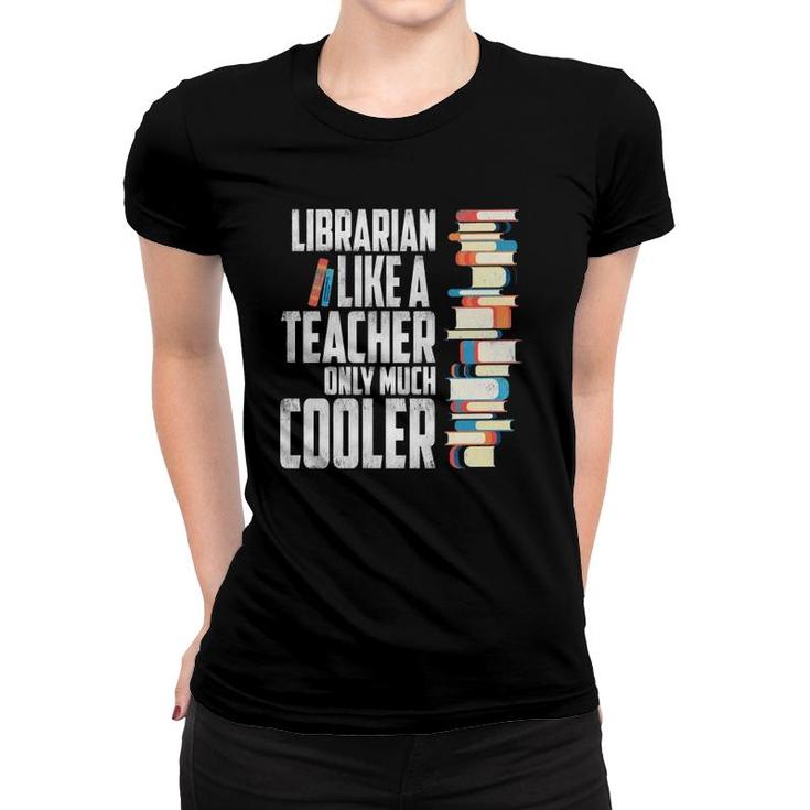 Librarian Like A Teacher Only Much Cooler Women T-shirt