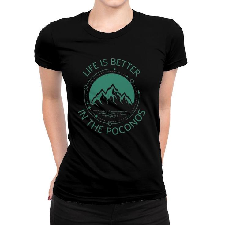 Life Is Better In The Poconos Pennsylvania Mountains Hike Women T-shirt