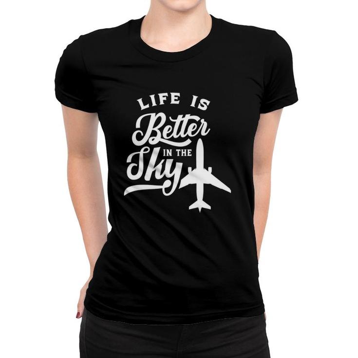 Life Is Better In The Sky Pilot Airplane Plane Aviator Women T-shirt