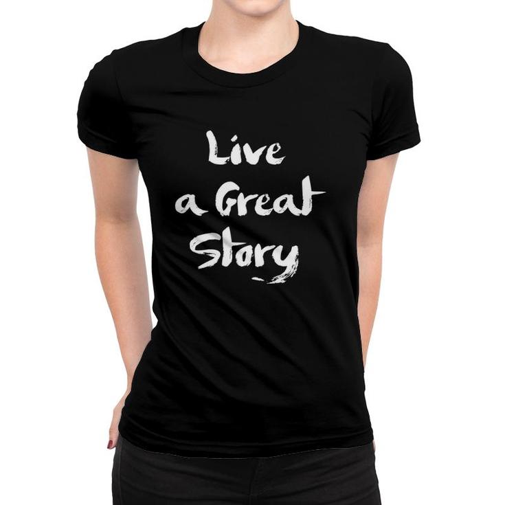 Live A Great Story S Inspirational Optimist For Women Women T-shirt