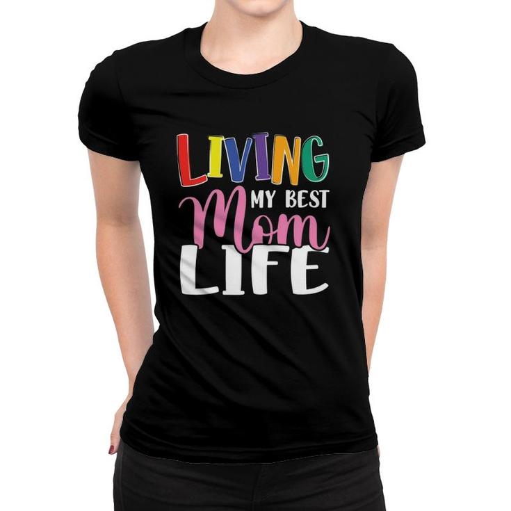 Living My Best Mom Life Mother's Day Mama Colors Text Women T-shirt