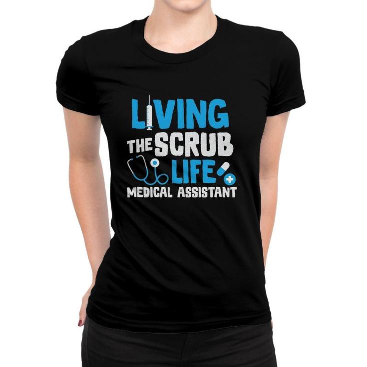 Living The Scrub Life Medical Assistant Nurse Novelty Gift Women T-shirt