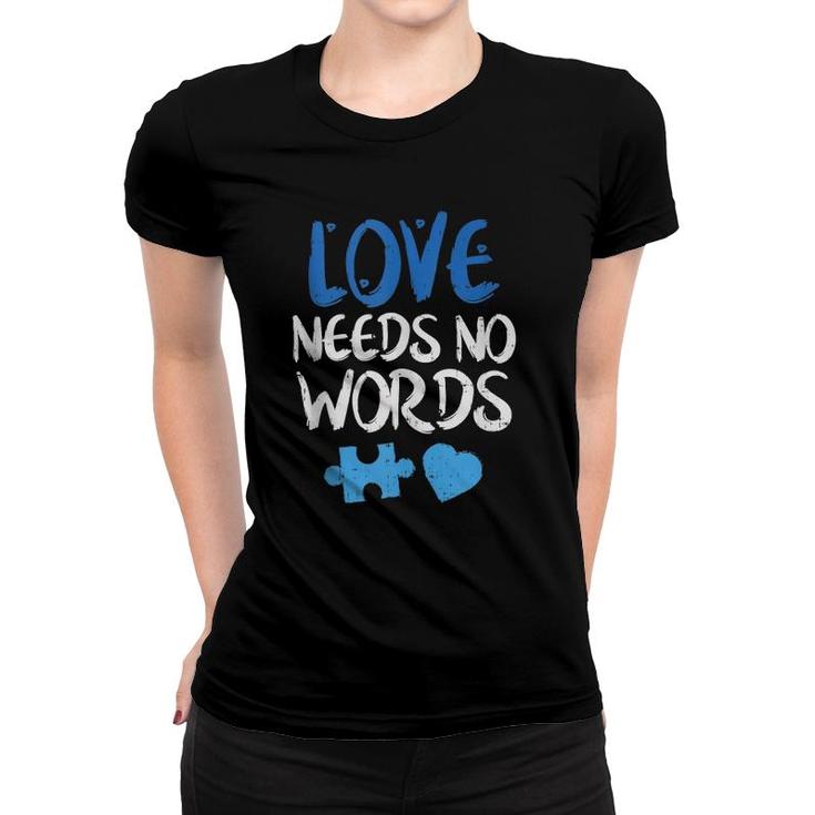 Love Needs No Words Autism Awareness  Women T-shirt