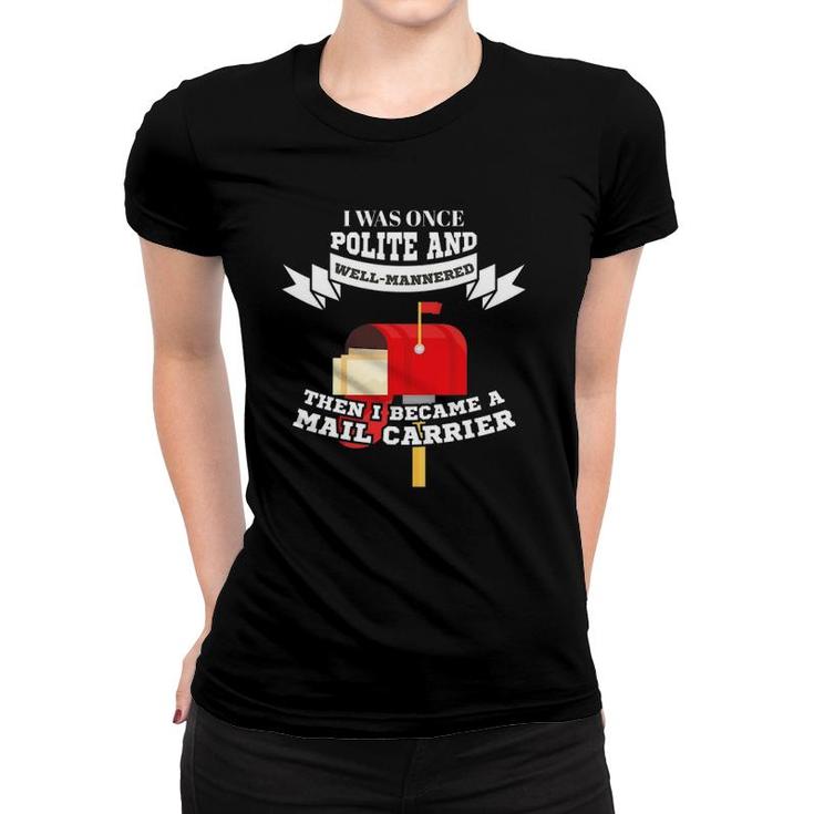 Mailman Mail Carrier Was Polite Now Mail Carrier Women T-shirt