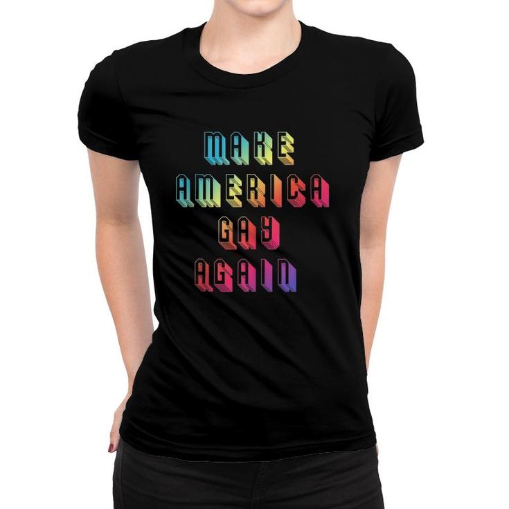 Make Gay Again Rainbow Pride Lgbt Protest America Women T-shirt