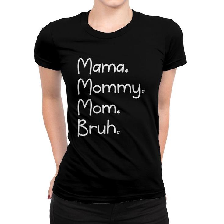 Mama Mommy Mom Bruh Tired Mom Women T-shirt