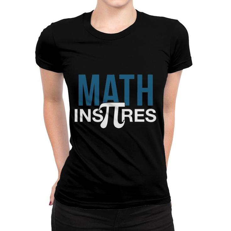 Mathematics Math Inspires Pi Day Women T-shirt