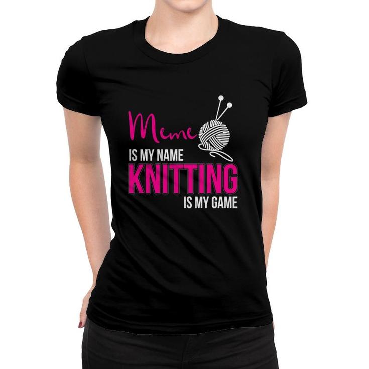 Meme Is My Name Knitting Is My Game Grandmother Women T-shirt