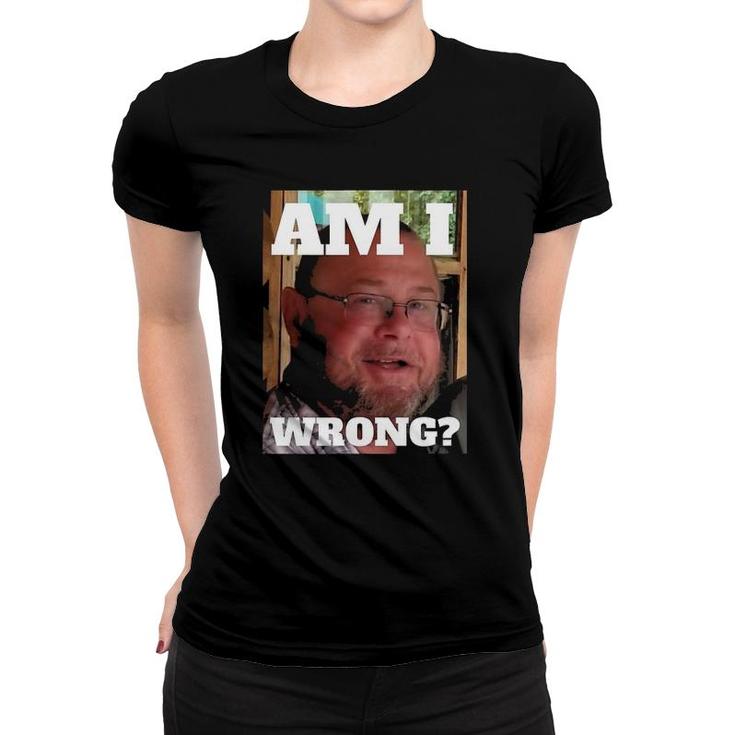 Mens Am I Wrong Funny Women T-shirt