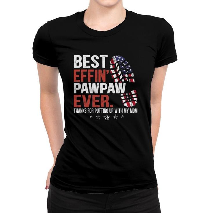 Mens Best Effin’ Pawpaw Ever Thanks For Putting Up With My Mom Women T-shirt