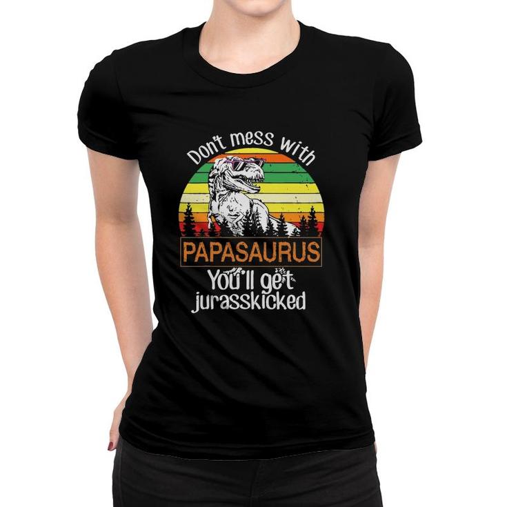 Mens Don't Mess With Papasaurus You'll Get Jurasskicked Tees Women T-shirt