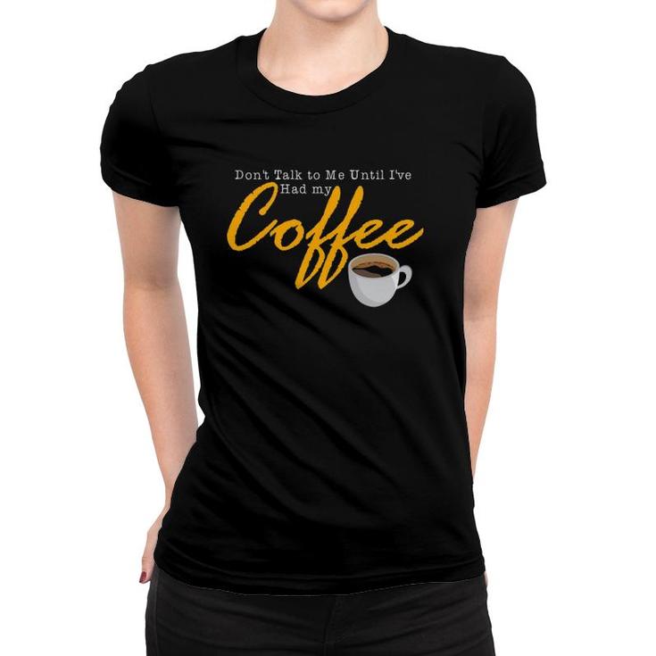 Mens Don't Talk To Me Until I've Had My Coffee Vintage Quote Women T-shirt