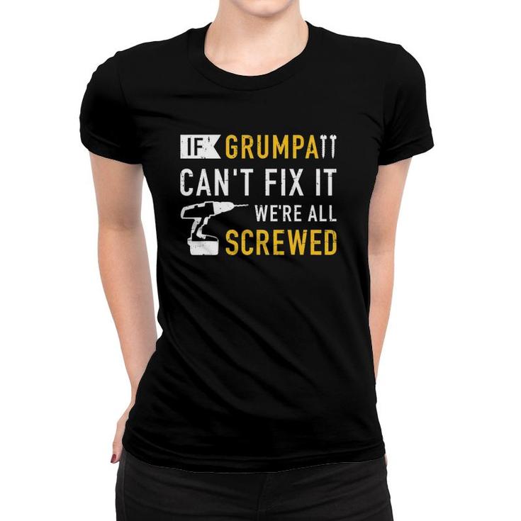 Mens If Grumpa Can't Fix It We're All Screwed Women T-shirt