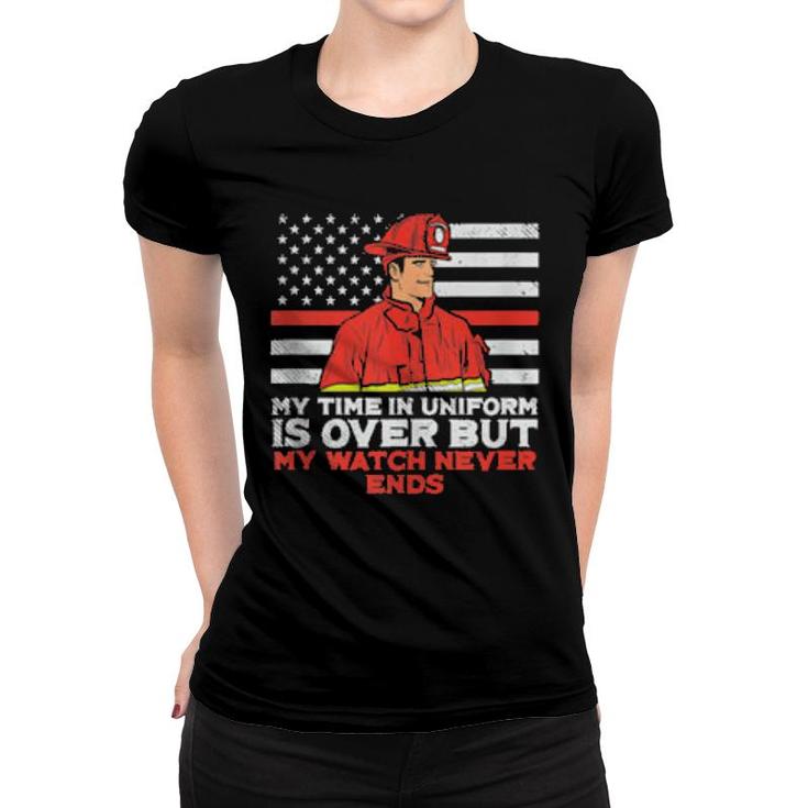 Mens My Time In Uniform Is Over But My Watch Never Ends Fireman  Women T-shirt