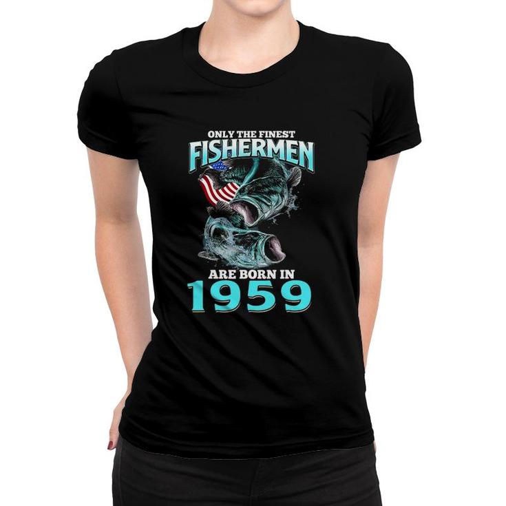 Mens Only The Finest Fisherman Born In 1959 Fishing Birthday Women T-shirt