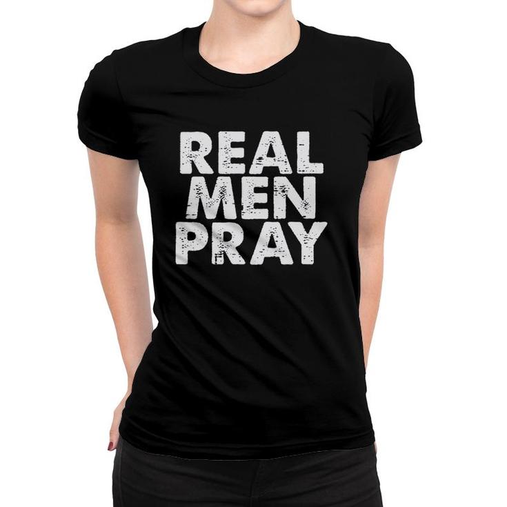 Mens Real Men Pray Religious God Jesus Faith Christian Catholic Women T-shirt