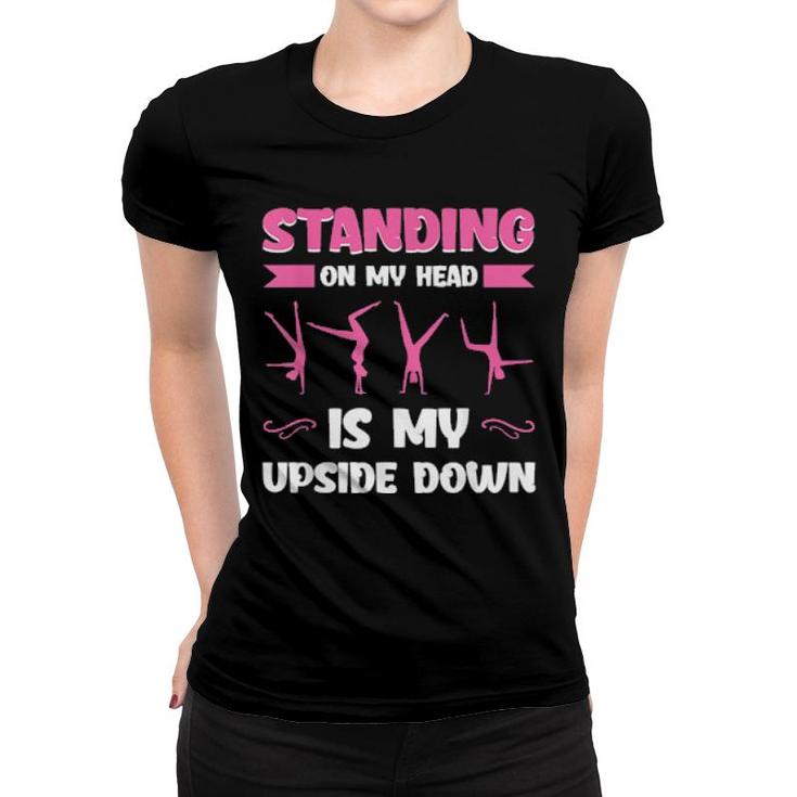 Mens Standing On My Head Is My Upside Down Gymnastics  Women T-shirt
