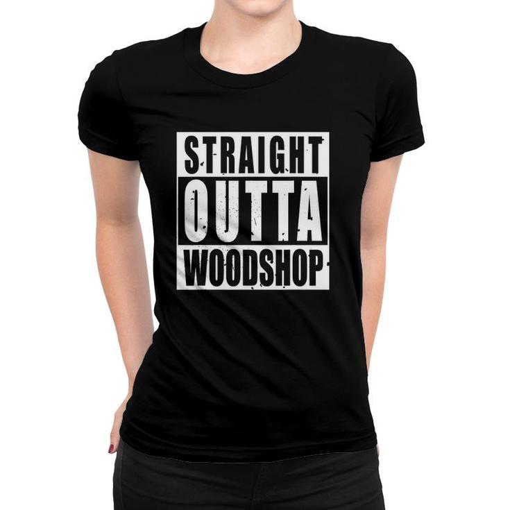 Mens Straight Outta Woodshop - Funny Wood Worker Graphic Gift Tee Women T-shirt