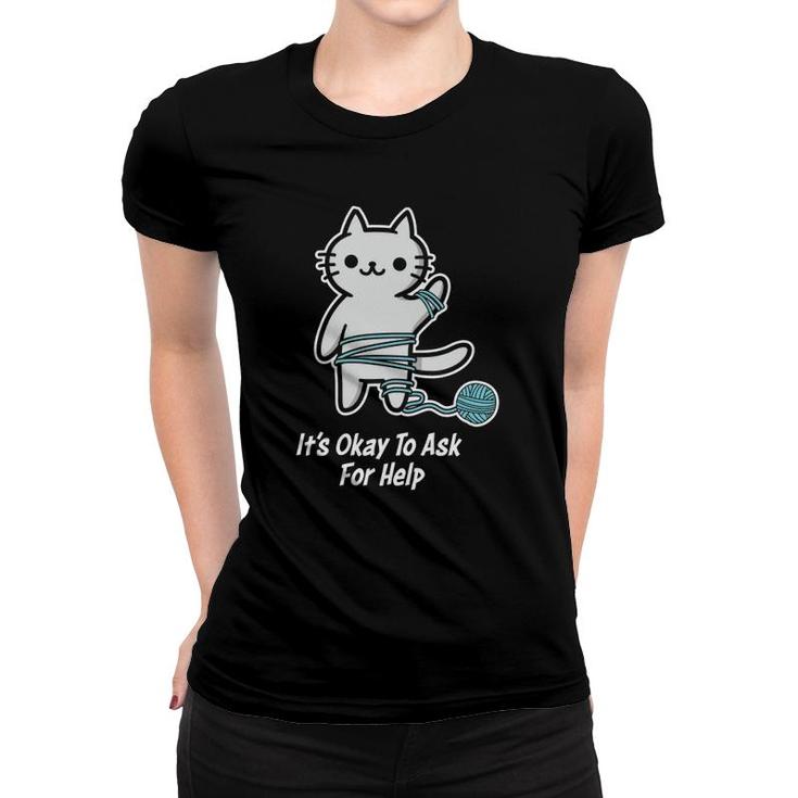 Mental Health Awareness It's Ok To Ask For Help Therapy Cat  Women T-shirt