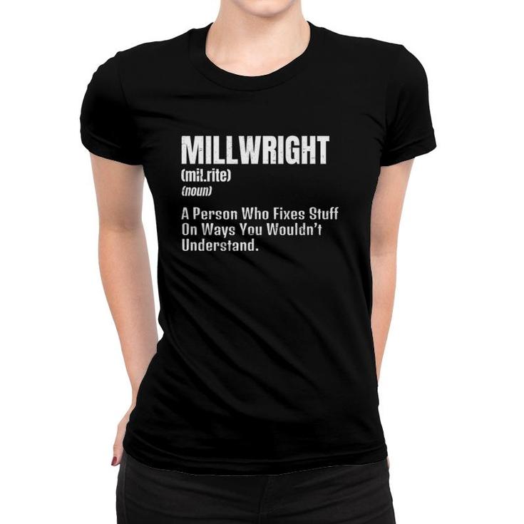 Millwright Design Definition Gift Person Who Fixes Stuff Women T-shirt