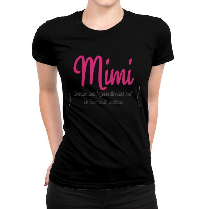 Mimi Because Grandmother Is For Old Ladies Women T-shirt