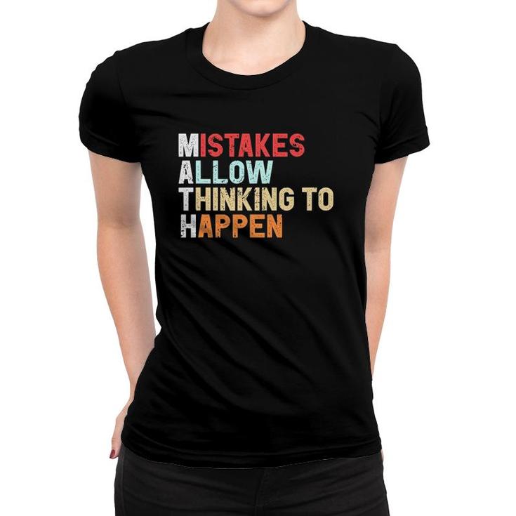 Mistakes Allow Thinking To Happen Math Teacher Math Women T-shirt