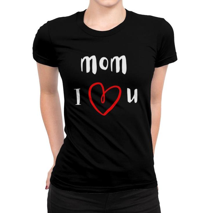 Mom I Love You Mother's Day Women T-shirt
