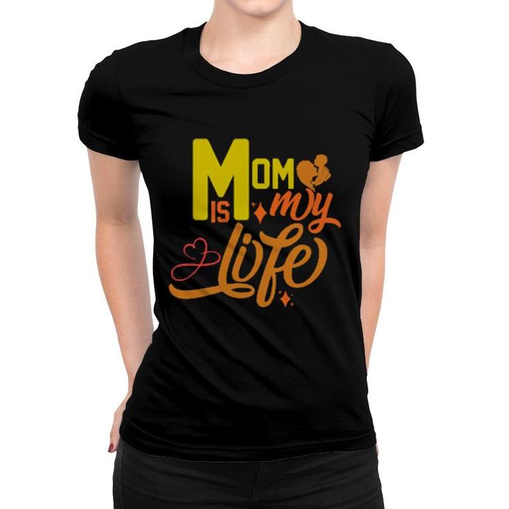 Mom Is My Life   Women T-shirt