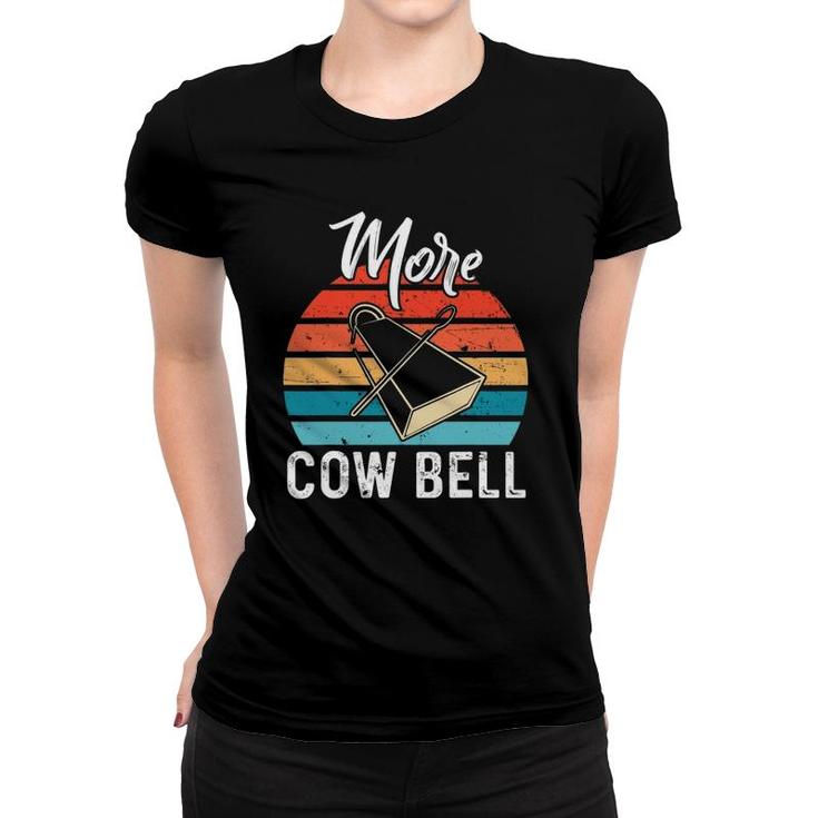 More Cow Bell  For A Cow Farmer Women T-shirt