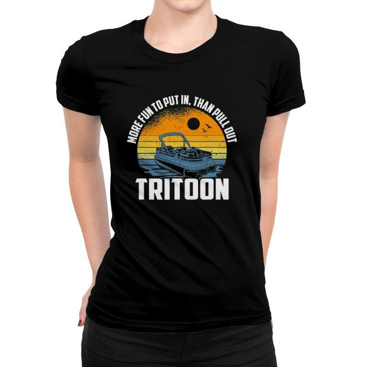 More Fun To Put In Than To Pull Out, Tritoon Boating Women T-shirt
