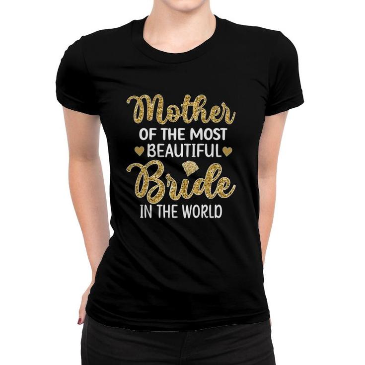 Mother Of The Most Beautiful Bride Bridal Shower Mom Women T-shirt