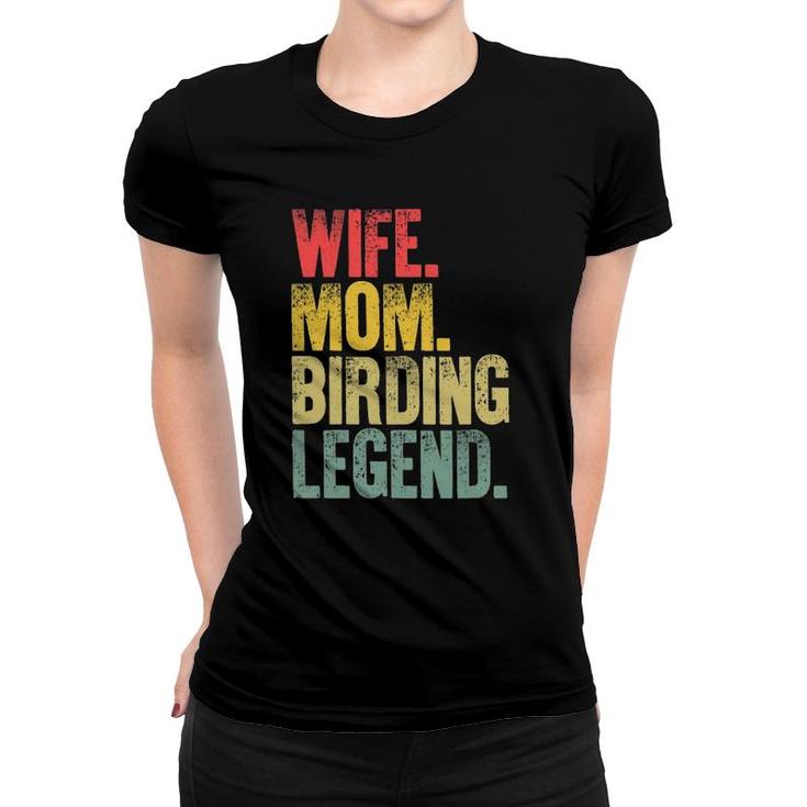 Mother Women Funny Gift Wife Mom Birding Legend Women T-shirt