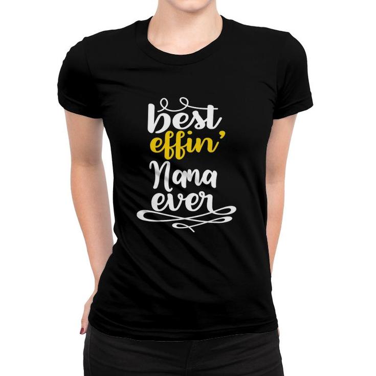 Mothers Day Birthday Grandma Gifts - Best Effin Nana Ever Women T-shirt