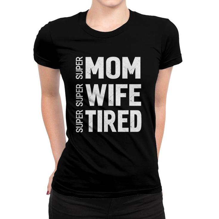 Mothers Day Gifts Super Mom Super Wife Super Tired Women T-shirt
