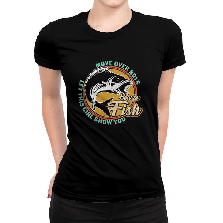 Move Over Boys Let This Girl Show You How To Fish Fishermen Fishing Lovers Women T-shirt